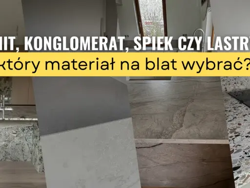 Blat kamienny: Granit, konglomerat, spiek, marmur co wybrać?