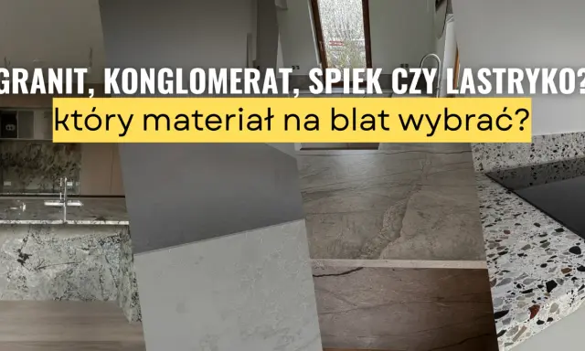 Blat kamienny: Granit, konglomerat, spiek, marmur co wybrać?